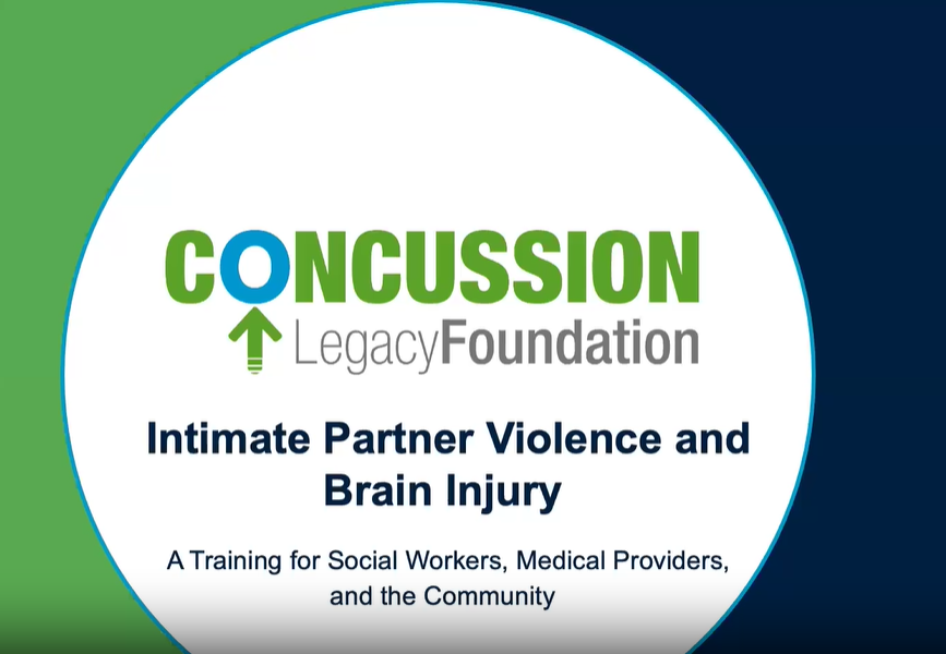 Concussion Legacy Foundation continuing medical education webinar: Intimate Partner Violence and Brain Injury: A Training for Social Workers, Medical Providers, and the Community