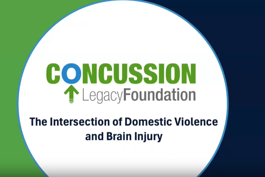 Concussion Legacy Foundation continuing medical education webinar: The Intersection of Domestic Violence and Brain Injury