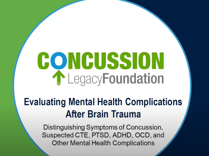 Concussion Legacy Foundation continuing medical education webinar: Evaluating Mental Health Complications After Brain Trauma